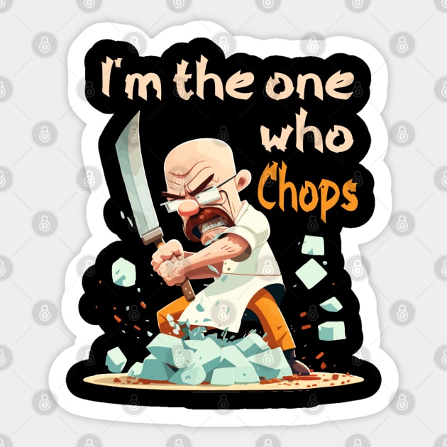 Funny I'm The One Who Chops Chef Heisenberg Sticker by JammyPants